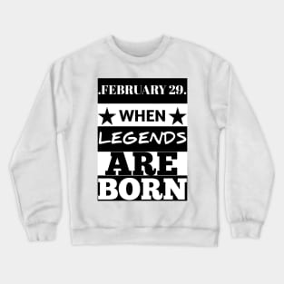 February 29 when legends are born Crewneck Sweatshirt